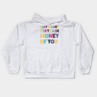 That Wasn't Very Cash Money Of You Funny And Sarcastic Saying Kids Hoodie